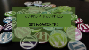 A set of colourful badges with the "W" from the WordPress logo - and banner text saying: Working with WordPress: Site Migration Tips"